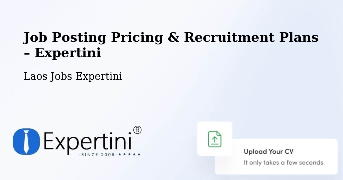 Job Posting Pricing & Recruitment Plans – Attapeu - Attapeu, Laos Jobs Expertini
